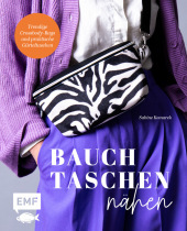 Bauchtaschen nähen: Trendige Crossbody-Bags und praktische Gürteltaschen von sportlich bis elegant - Mit Schnittmusterbogen Bauchtaschen nähen: Trendige Crossbody-Bags und praktische Gürteltaschen von sportlich bis elegant - Mit Schnittmusterbogen