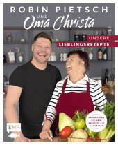Robin Pietsch und Oma Christa - Unsere Lieblingsrezepte: Geschichten und neue Gerichte aus der Heimat Robin Pietsch und Oma Christa - Unsere Lieblingsrezepte: Geschichten und neue Gerichte aus der Heimat