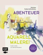 Abenteuer Aquarellmalerei - Zwischen Freiheit und Perfektion: Locker malen mit Gerhard Ruhland: Mit allen Grundlagen und 20 Motiven zum Nacharbeiten Abenteuer Aquarellmalerei - Zwischen Freiheit und Perfektion: Locker malen mit Gerhard Ruhland: Mit allen Grundlagen und 20 Motiven zum Nacharbeiten