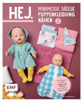 Hej. Minimode - Süße Puppenkleidung nähen 2: 15 Projekte von Unterwäsche bis zur Wickeltasche - für 3 Puppengrößen 32-37, 38-43 und 44-47 (z. B. Babyborn, Götz Muffin). Mit 2 Schnittmusterbogen