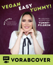 Vegan, easy, yummy! - Kochen mit Yummypilgrim: 75 Lieblingsrezepte, die dich einfach glücklich machen - Mit praktischem Extra: Vegane Ersatzprodukte aus Seitan, Soja und mehr selbstgemacht