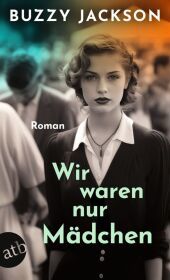 Wir waren nur Mädchen: Roman