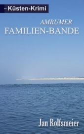 Amrumer Familien-Bande: Ein Küsten-Krimi: Hark Petersens erster Fall