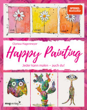 Happy Painting: Das Grundlagenbuch: Jeder kann malen - auch du!