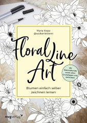 Floral Line Art: Blumen einfach selber zeichnen lernen - mit Materialkunde sowie allen Grundlagen und -techniken Floral Line Art: Blumen einfach selber zeichnen lernen - mit Materialkunde sowie allen Grundlagen und -techniken