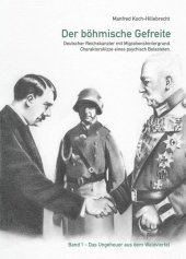 Der böhmische Gefreite: Deutscher Reichskanzler mit Migrationshintergrund. Charakterskizze eines psychisch Belasteten.