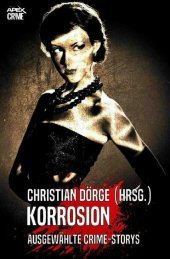 KORROSION: Internationale Crime-Storys, herausgegeben von Christian Dörge