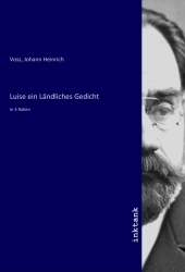 Luise ein Ländliches Gedicht: In 3 Rollen