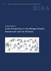 Craft Production in the Mongol Empire: Karakorum and its Artisans Craft Production in the Mongol Empire: Karakorum and its Artisans