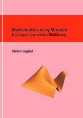 Mathematica in 15 Minuten: Eine ergebnisorientierte Einführung