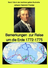 maritime gelbe Reihe bei Jürgen Ruszkowski / Bemerkungen zur Reise um die Erde 1772-1775 - Band 134e in der maritimen gelben Buchreihe bei Jürgen Ruszkowski: Band 134e in der maritimen gelben Buchreihe