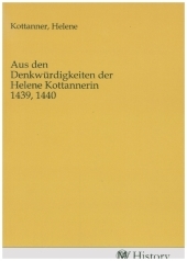 Aus den Denkwürdigkeiten der Helene Kottannerin 1439, 1440