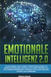 Emotionale Intelligenz 2.0: Um ein besseres Leben zu führen, Erfolg im Beruf zu haben und glücklichere Beziehungen aufzubauen, Ihre sozialen Fähigkeiten und Ihre emotionale Beweglichkeit zu verbessern und zu lernen, Menschen zu führen und zu beeinflussen Emotionale Intelligenz 2.0: Um ein besseres Leben zu führen, Erfolg im Beruf zu haben und glücklichere Beziehungen aufzubauen, Ihre sozialen Fähigkeiten und Ihre emotionale Beweglichkeit zu verbessern und zu lernen, Menschen zu führen und zu beeinflussen
