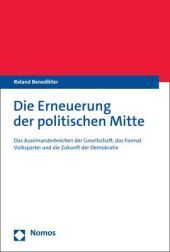Die Erneuerung der politischen Mitte: Das Auseinanderbrechen der Gesellschaft, das Format Volkspartei und die Zukunft der Demokratie