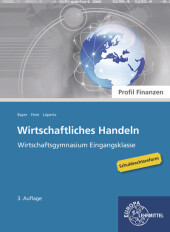 Wirtschaftliches Handeln - Profil Finanzen: Wirtschaftsgymnasium Eingangsklasse Wirtschaftliches Handeln - Profil Finanzen: Wirtschaftsgymnasium Eingangsklasse