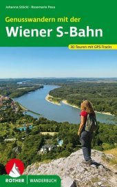 Genusswandern mit der Wiener S-Bahn: 30 Touren mit GPS-Tracks Genusswandern mit der Wiener S-Bahn: 30 Touren mit GPS-Tracks