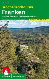 Wochenendtouren Franken: Zwischen Altmühltal, Fichtelgebirge und Rhön. 25 Touren mit GPS-Tracks
