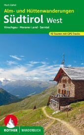 Alm- und Hüttenwanderungen Südtirol West: Vinschgau, Meraner Land, Sarntal. 70 Touren mit GPS-Tracks