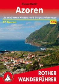 Rother Wanderführer Azoren: Die schönsten Küsten- und Bergwanderungen. 86 Touren. Mit GPS-Daten