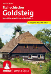 Tschechischer Goldsteig: Auf alten Handelswegen durch Süd- und Westböhmen. 17 Etappen mit GPS-Tracks