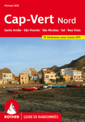 Cap-Vert Nord: Santo Ant?o, S?o Vicente, S?o Nicolau, Sal, Boa Vista (Rother Guide de randonnées): 75 itinéraires. Avec tracks de GPS Cap-Vert Nord: Santo Ant?o, S?o Vicente, S?o Nicolau, Sal, Boa Vista (Rother Guide de randonnées): 75 itinéraires. Avec tracks de GPS