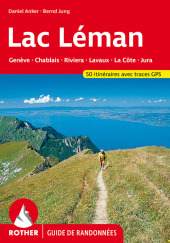 Lac Léman (Rother Guide de randonnées): Gen?ve - Chablais - Riviera - Lavaux - La Côte - Jura. 60 itinéraires avec traces GPS Lac Léman (Rother Guide de randonnées): Gen?ve - Chablais - Riviera - Lavaux - La Côte - Jura. 60 itinéraires avec traces GPS