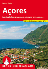 Acores (Guide de randonnées): Les plus belles randonnées entre mer et montagne. 86 itinéraires. Avec traces GPS Acores (Guide de randonnées): Les plus belles randonnées entre mer et montagne. 86 itinéraires. Avec traces GPS