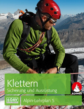 Alpin-Lehrplan 5: Klettern - Sicherung und Ausrüstung Alpin-Lehrplan 5: Klettern - Sicherung und Ausrüstung