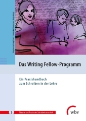 Das Writing Fellow-Programm: Ein Praxishandbuch zum Schreiben in der Lehre Das Writing Fellow-Programm: Ein Praxishandbuch zum Schreiben in der Lehre