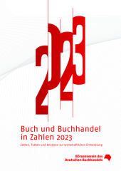 Buch und Buchhandel in Zahlen 2023: Zahlen, Fakten und Analysen zur wirtschaftlichen Entwicklung Buch und Buchhandel in Zahlen 2023: Zahlen, Fakten und Analysen zur wirtschaftlichen Entwicklung