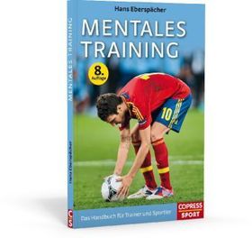 Mentales Training: Das Handbuch für Trainer und Sportler. Mentaltraining für ein starkes Mindset im Sport. Mentale Stärke entwickeln und sportliche Erfolge im Tennis, Laufen, Fußball und Co. feiern.