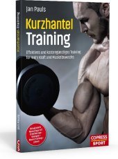 Kurzhantel-Training: Effektives und kostengünstiges Training für mehr Kraft und Muskelzuwachs. Mit Erweiterungsübungen + Mustertrainingsplänen