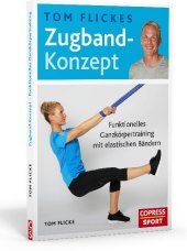 Tom Flickes Zugband-Konzept: Funktionelles Ganzkörpertraining mit elastischen Bändern. Muskelaufbau, Beweglichkeit & Koordination. Trainingspläne für Profi-Sport & Übungen für zuhause. Für jedes Fitness-Level!