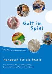 Gott im Spiel. Handbuch für die Praxis: Godly Play weiterentwickelt
