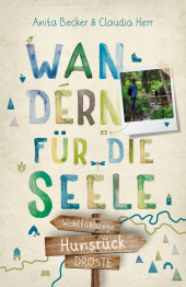 Hunsrück. Wandern für die Seele: Wohlfühlwege Hunsrück. Wandern für die Seele: Wohlfühlwege