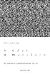 Hidden Dimensions: Zur Latenz und Aktualität tabuartiger Normen