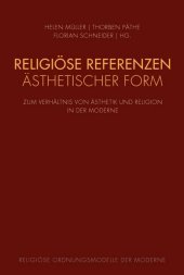 Religiöse Referenzen ästhetischer Form: Zum Verhältnis von Ästhetik und Religion in der Moderne