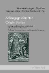 Anfangsgeschichten / Origin Stories: Der Beginn volkssprachiger Schriftlichkeit in komparatistischer Perspektive / The Rise of Vernacular Literacy in a Comparative Perspective Anfangsgeschichten / Origin Stories: Der Beginn volkssprachiger Schriftlichkeit in komparatistischer Perspektive / The Rise of Vernacular Literacy in a Comparative Perspective