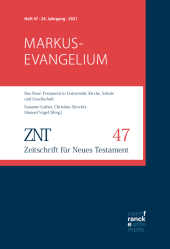 ZNT Zeitschrift für Neues Testament 24. Jahrgang, Heft 47 (2021): Themenheft: Markusevangelium