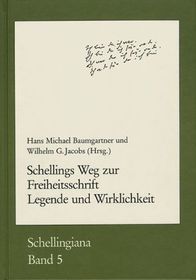 Schellings Weg zur Freiheitsschrift. Legende und Wirklichkeit: Akten der Fachtagung der Internationalen Schelling-Gesellschaft 1992