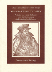 Nicodemus Frischlin (1547-1590): Poetische und prosaische Praxis unter den Bedingungen des konfessionellen Zeitalters. Tübinger Vorträge