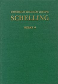 Friedrich Wilhelm Joseph Schelling: Historisch-kritische Ausgabe / Reihe I: Werke. Band 6: Von der Weltseele - eine Hypothese der höhern Physik zur Erklärung des allgemeinen Organismus (1798) Wissenschaften: Kritisch kommentierte Ausgabe