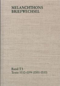 Melanchthons Briefwechsel / Band T 5: Texte 1110-1394 (1531-1533): Texte 1110-1394 (1531-1533)