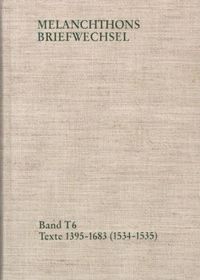 Melanchthons Briefwechsel / Band T 6: Texte 1395-1683 (1534-1535): Texte 1395-1683 (1534-1535)
