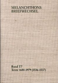 Melanchthons Briefwechsel / Band T 7: Texte 1684-1979 (1536-1537): Texte 1684-1979 (1536 1537)