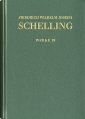 Friedrich Wilhelm Joseph Schelling: Historisch-kritische Ausgabe / Reihe I: Werke. Band 19: Beiträge aus 'Allgemeine Zeitschrift von Deutschen für Deutsche' (1813), Ueber die Gottheiten von Samothrace (1815), Bericht über die Aeginetischen Bildwerke (1817: Kritisch kommentierte Ausgabe