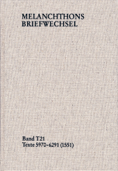 Melanchthons Briefwechsel / Textedition. Band T 21: Texte 5970-6291 (1551): Kritisch kommentierte Ausgabe