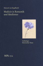 Medizin in Romantik und Idealismus. Band 2: Anthologie historischer Texte: Gesundheit und Krankheit in Leib und Seele, Natur und Kultur