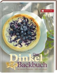 Das Dinkel-Backbuch: Die besten Rezepte süß & pikant Das Dinkel-Backbuch: Die besten Rezepte süß & pikant