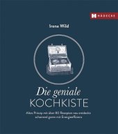 Die geniale Kochkiste: Altes Prinzip mit über 80 Rezepten neu entdeckt: schonend garen mit Energieeffizienz Die geniale Kochkiste: Altes Prinzip mit über 80 Rezepten neu entdeckt: schonend garen mit Energieeffizienz